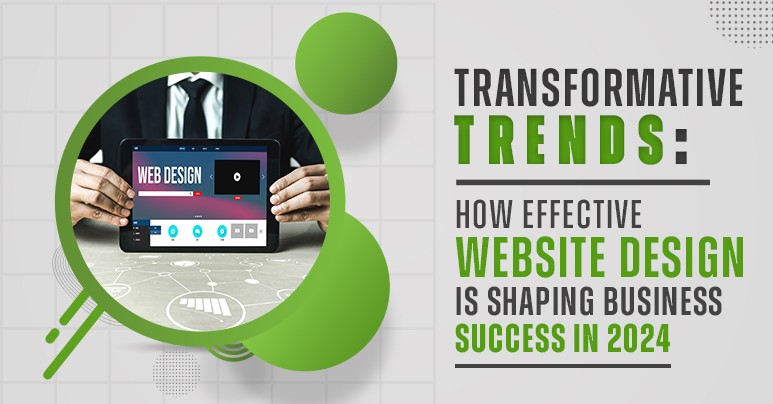 Transformative Trends: How Effective Website Design is Shaping Business Success in 2024