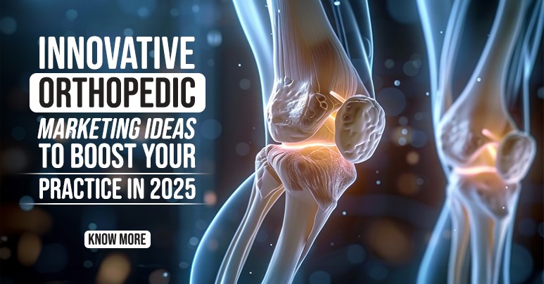 Innovative Orthopedic Marketing Ideas to Boost Your Practice in 2025